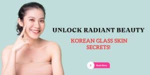 Read more about the article Korean Glass Skin Routine: Your Path to Radiant Beauty