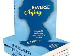 Reverse Aging – Ultimate Guide To Stop Aging