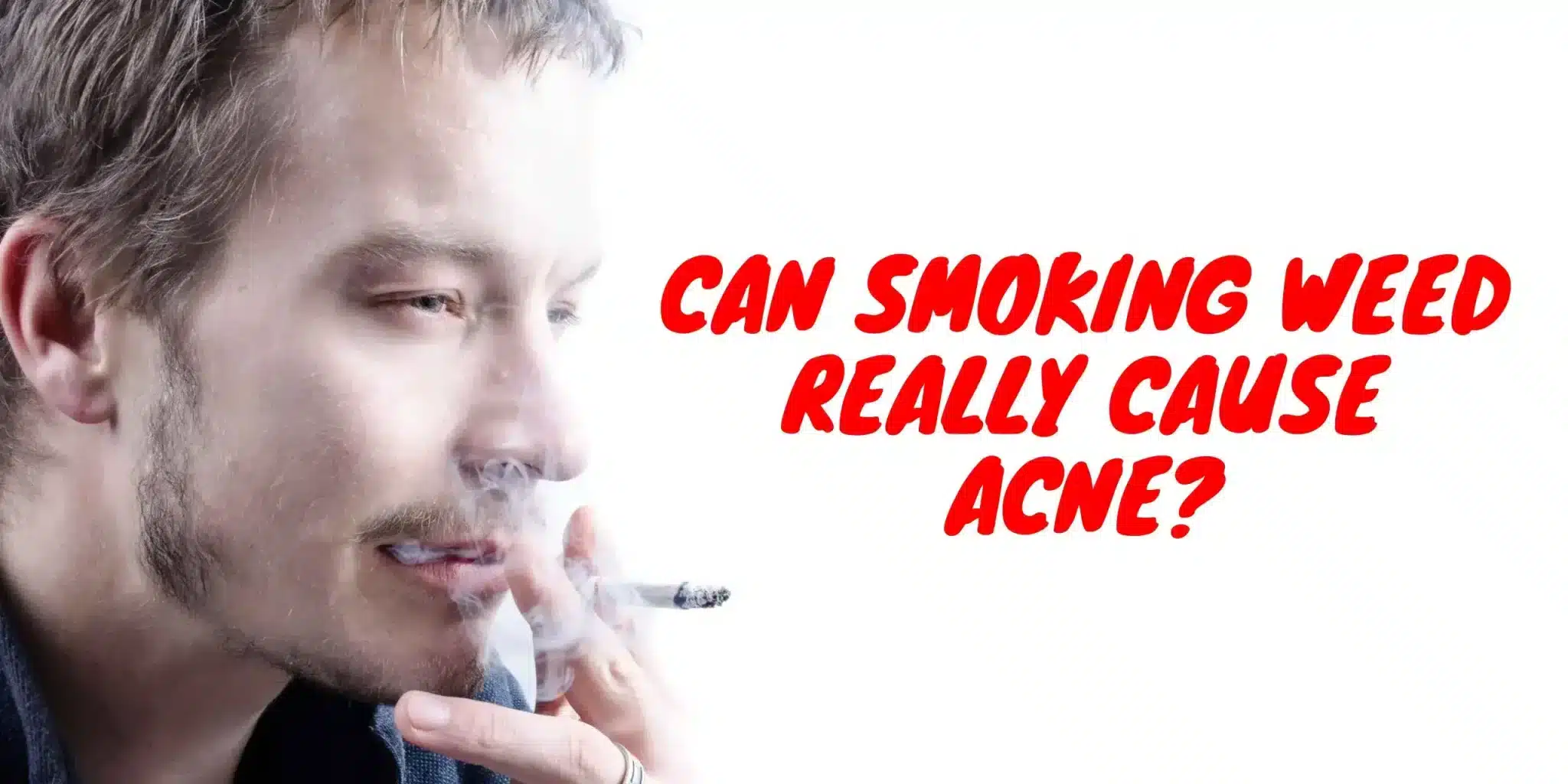 Read more about the article Does Smoking Weed Cause Acne?