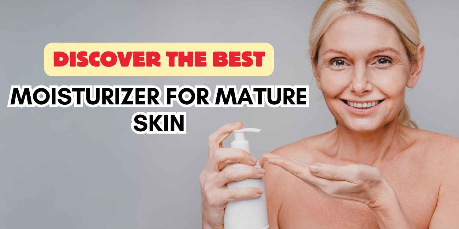 Read more about the article Best Moisturizer for Mature Skin That Works Wonders