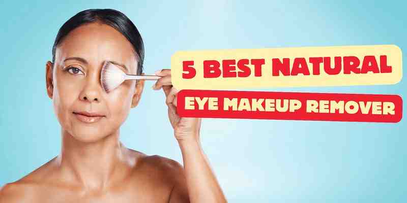 You are currently viewing Best Natural Eye Makeup Remover | 100% Organic
