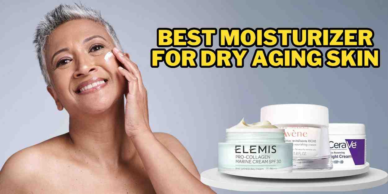 Read more about the article Best Moisturizer for Dry Aging Skin: Top Picks for Ageless Beauty