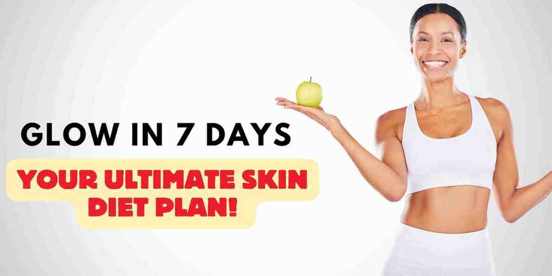 Read more about the article 7 Day Diet Plan For Glowing Skin